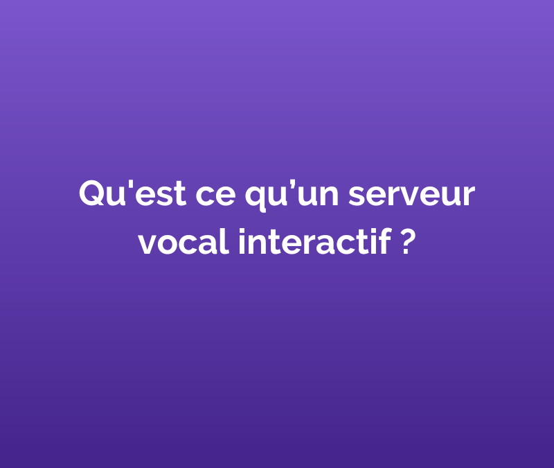 Qu’est ce qu’un serveur vocal interactif ?